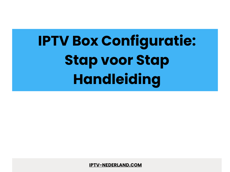 IPTV box configuratie stap voor stap handleiding - IPTV Abonnement 4K